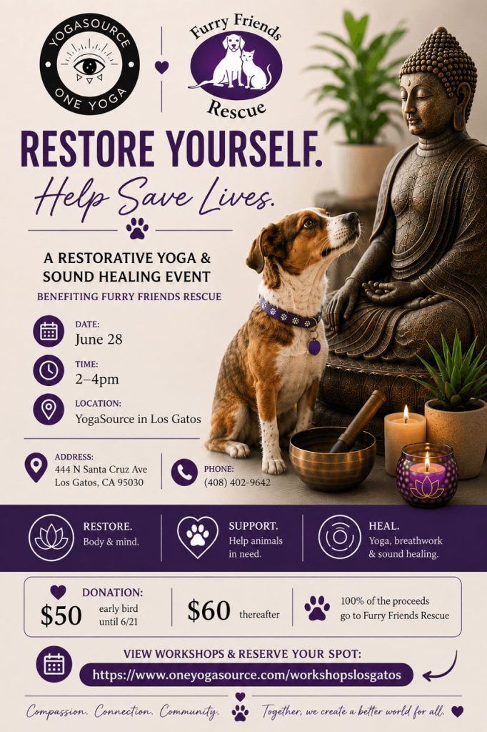YogaSource One Yoga & Furry Friends Rescue, Restore Yourself. Help Save Lives. A Restorative Yoga & Sound Healing Event benefiting furry friends rescue | June 28, 2026, 2-4pm at YogaSource in Los Gatos